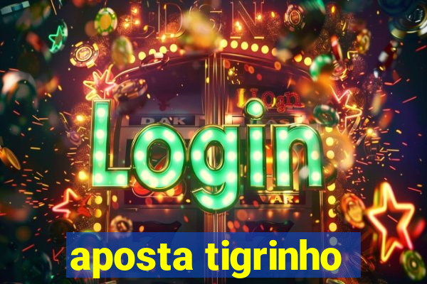 aposta tigrinho